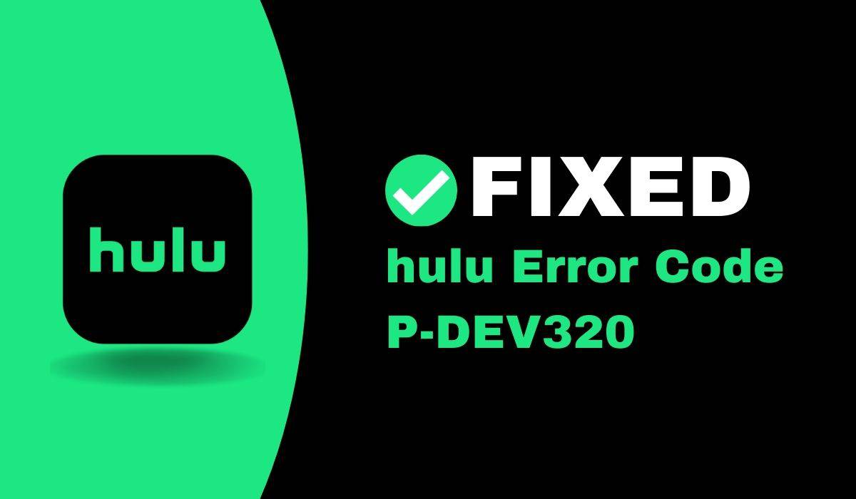Código de error de Hulu P-DEV320: qué es y cómo se soluciona 2 Cómo reparar el código de error de Hulu P-DEV320